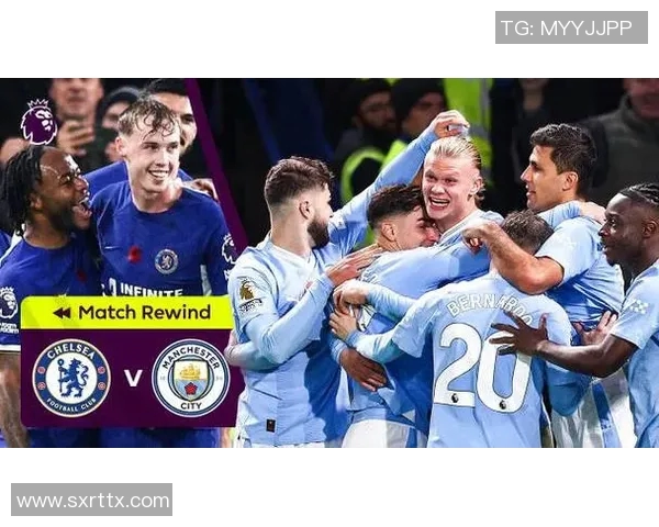 曼城与切尔西2017年巅峰对决回顾精彩瞬间与战术分析